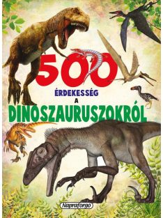 500 érdekesség a dinoszauruszokról-Napraforgó
