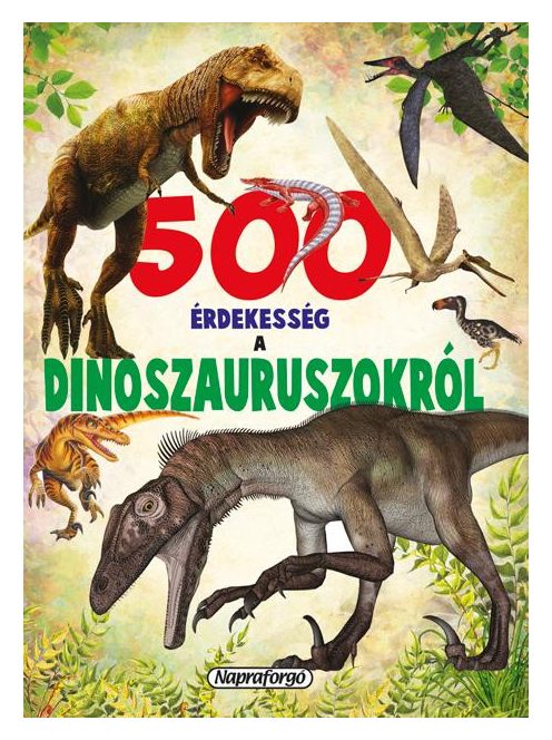 500 érdekesség a dinoszauruszokról-Napraforgó
